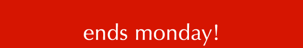 ends monday!