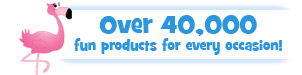 Over 40,000 fun products for every occasion!