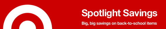 SPOTLIGHT SAVINGS Big, big savings on back to-to-school items.