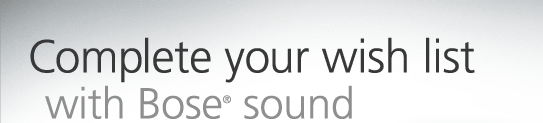 Complete your wish list with Bose sound