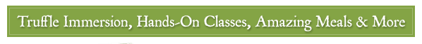 Truffle Immersion, Hands-On Classes, Amazing Meals + More