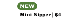 NEW Mini Nipper | $4.95