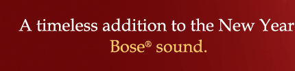 A timeless addition to the New Year. Bose sound.