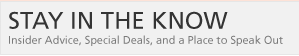 Stay In The Know
Insider Advice, Special Deals, and a Place to Speak Out