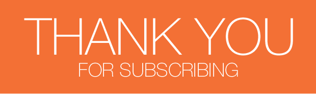 THANK YOU FOR SUBSCRIBING.