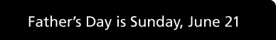 Father's Day is Sunday, June 21