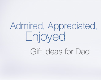 Admired, Appreciated, Enjoyed. Gift ideas for Dad