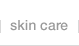 Skin Care