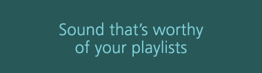 Sound that's worthy of your playlists