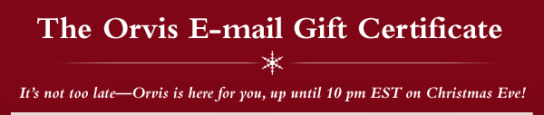 The Orvis E-mail Gift Certificate, It's not too late, Orvis is here for you, up until 10pm EST on Christmas Eve!