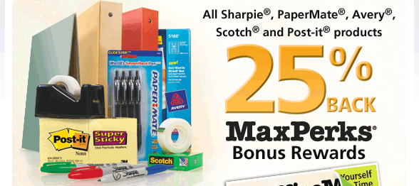 All Sharpie(R), PaperMate(R), Avery(R), Scotch(R), and Post-it(R) products 25% BACK MaxPerks(R) BONUS REWARDS - VIEW THE WEEKLY AD