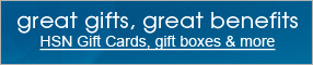 great gifts, great benefits HSN Gift Cards, gift boxes & more