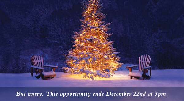 But hurry.  This opportunity ends December 22nd at 3pm.