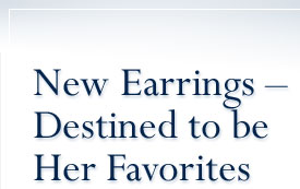 New Earrings Destined to be her Favorites
