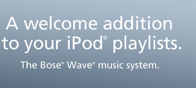 A welcome addition to your iPod playlists. The Bose Wave music system.