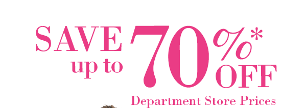 SAVE up to 70% OFF Department Store Prices