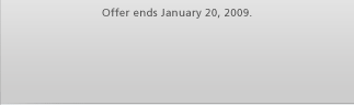 Offer ends January 20, 2009.