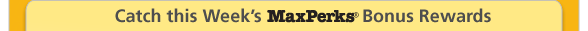 Catch this Week's MaxPerks(R) Bonus Rewards