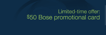 Limited-time offer: $50 Bose promotional card 