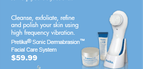 Cleanse, exfoliate, refine and polish your skin using high frequency vibration. Pretika&reg; Sonic Dermabrasion&trade; Facial Care System $59.99