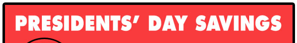 PRESIDENTS' DAY SAVINGS