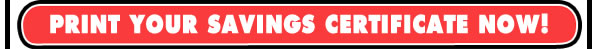 PRINT YOUR SAVINGS CERTIFICATE NOW!