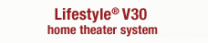 Lifestyle V30 home theater systems