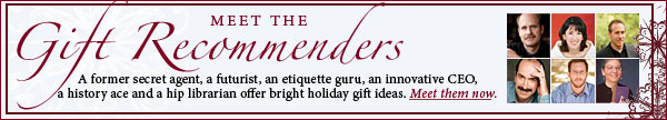 Meet the Gift Recommenders. A former secret agent, a futurist, an etiquette guru, an innovative CEO, a history ace and a hip librarian offer bright holiday gift ideas.