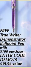 Free True Writer Demonstrator Ballpoint Pen with $100 purchase. Enter CODE DEMO19