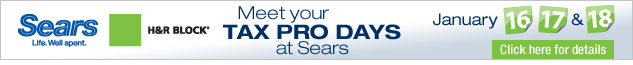 Sears. Life. Well spent. H&R Block(R). Meet your TAX PRO DAYS at Sears. January 16, 17 & 18. Click here for details. 