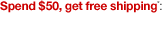 Spend $50, get free shipping*: