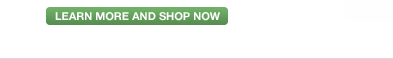 LEARN MORE AND SHOP NOW