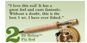 ZG Helios 905-4 Fly Rod - I love this rod! It has a great feel and casts fantastic. Without a doubt, this is the best 5 wt. I have ever fished.