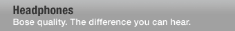 Headphones; Bose quality. The difference you can hear.