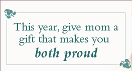 This year, give mom a gift that makes you both proud