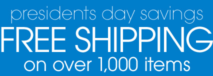 presidents day savings FREE SHIPPING on over 1,000 items