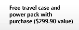 Free travel case and power pack with purchase ($299.90 value)