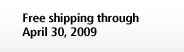 Free shipping through April 30, 2009